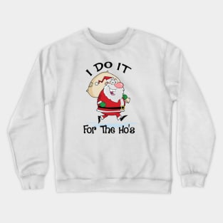 I do it for the ho's. Funny Christmas Santa Crewneck Sweatshirt